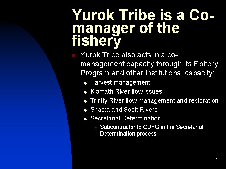 Yurok Tribe is a Comanager of the fishery n Yurok Tribe also acts in