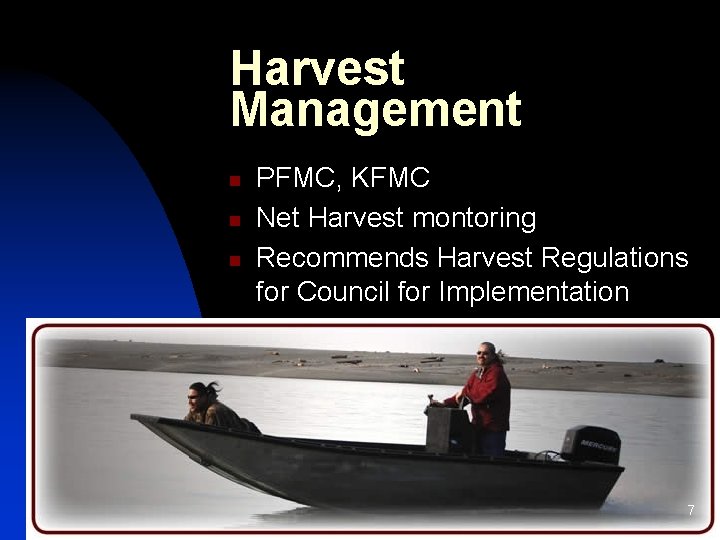 Harvest Management n n n PFMC, KFMC Net Harvest montoring Recommends Harvest Regulations for