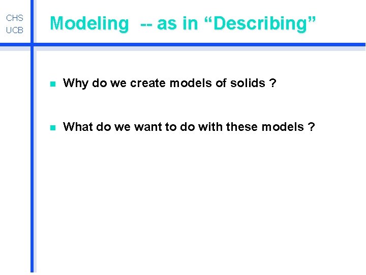 CHS UCB Modeling -- as in “Describing” n Why do we create models of