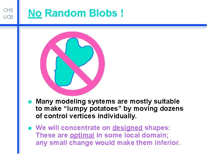 CHS UCB No Random Blobs ! n Many modeling systems are mostly suitable to