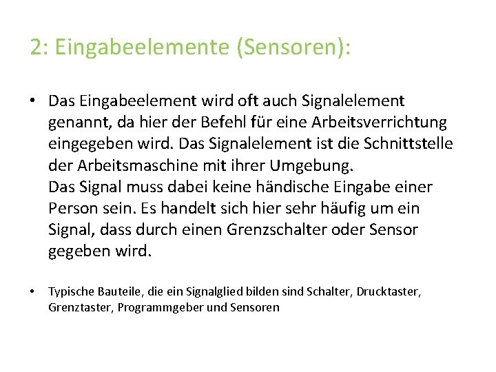 2: Eingabeelemente (Sensoren): • Das Eingabeelement wird oft auch Signalelement genannt, da hier der