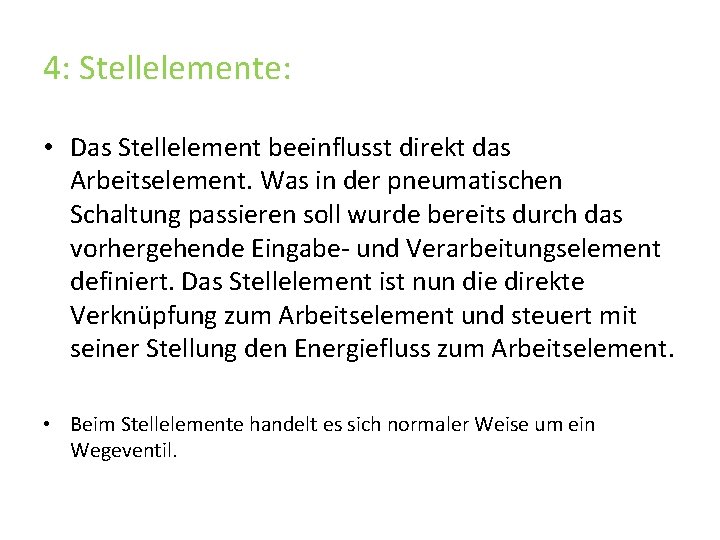 4: Stellelemente: • Das Stellelement beeinflusst direkt das Arbeitselement. Was in der pneumatischen Schaltung