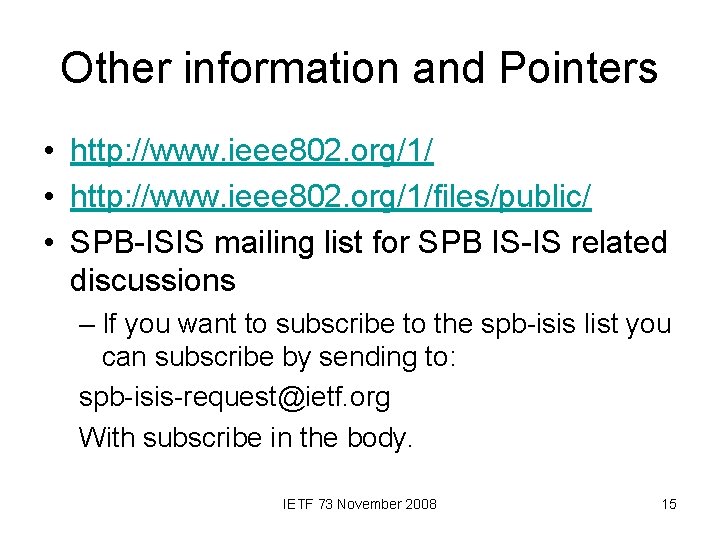 Other information and Pointers • http: //www. ieee 802. org/1/files/public/ • SPB-ISIS mailing list
