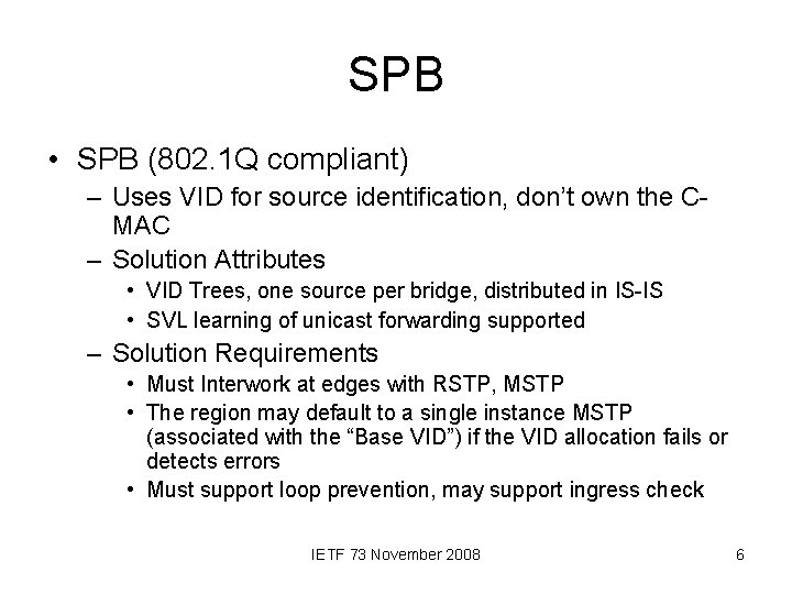 SPB • SPB (802. 1 Q compliant) – Uses VID for source identification, don’t