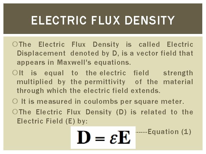 ELECTRIC FLUX DENSITY The Electric Flux Density is called Electric Displacement denoted by D,