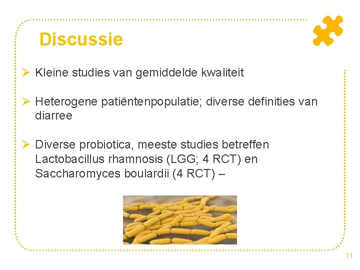 Discussie Ø Kleine studies van gemiddelde kwaliteit Ø Heterogene patiëntenpopulatie; diverse definities van diarree