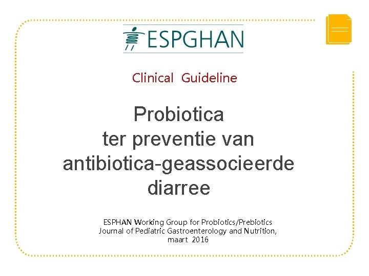 Clinical Guideline Probiotica ter preventie van antibiotica-geassocieerde diarree ESPHAN Working Group for Probiotics/Prebiotics Journal