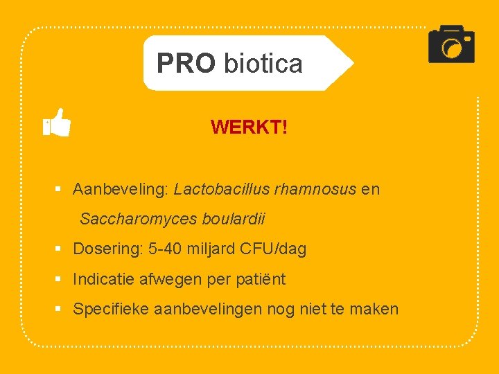 PRO biotica WERKT! § Aanbeveling: Lactobacillus rhamnosus en Saccharomyces boulardii § Dosering: 5 -40