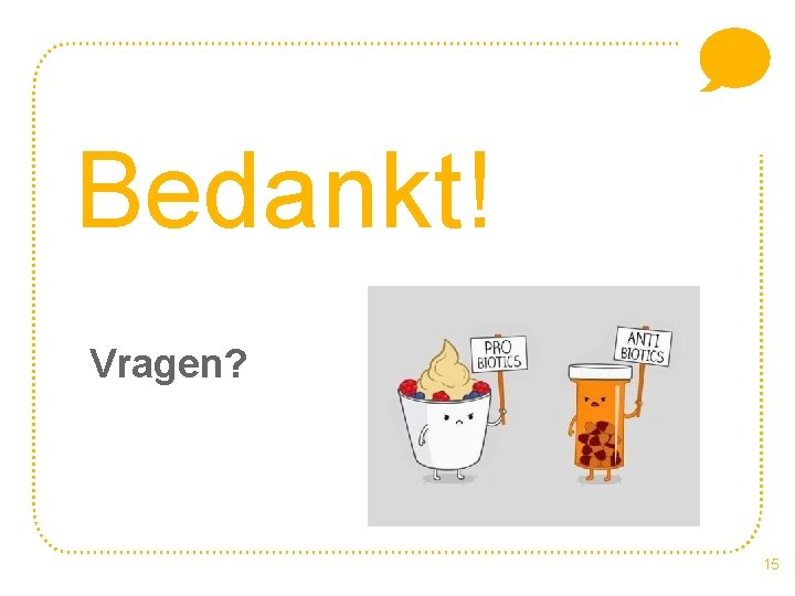 Bedankt! Vragen? 15 