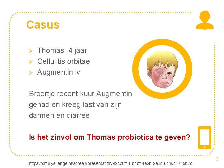 Casus Ø Ø Ø Thomas, 4 jaar Cellulitis orbitae Augmentin iv Broertje recent kuur