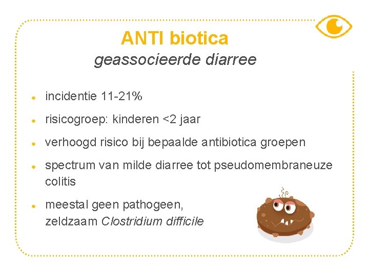 ANTI biotica geassocieerde diarree ● incidentie 11 -21% ● risicogroep: kinderen <2 jaar ●