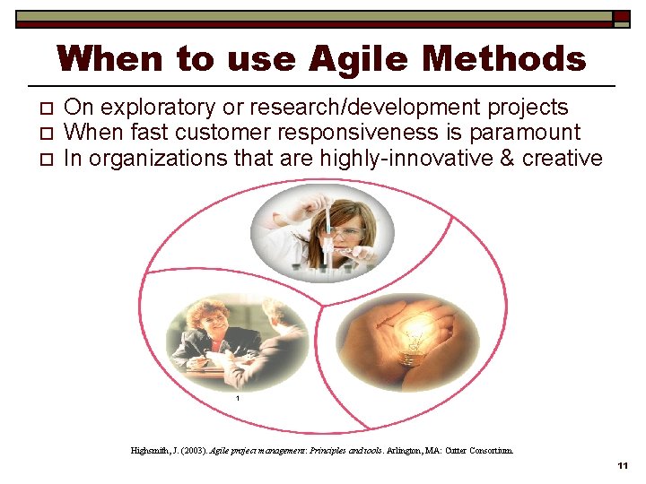 When to use Agile Methods o o o On exploratory or research/development projects When