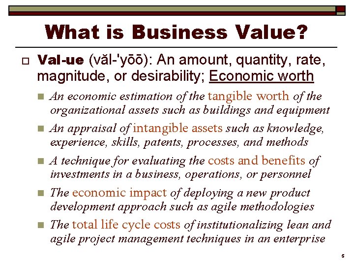 What is Business Value? o Val-ue (văl-'yōō): An amount, quantity, rate, magnitude, or desirability;