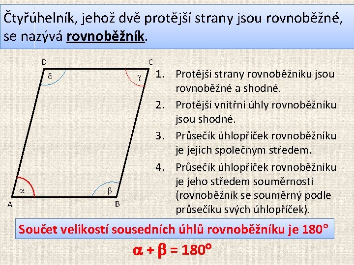 Čtyřúhelník, jehož dvě protější strany jsou rovnoběžné, se nazývá rovnoběžník. D C A B