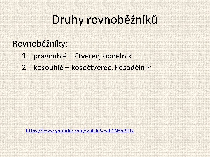 Druhy rovnoběžníků Rovnoběžníky: 1. pravoúhlé – čtverec, obdélník 2. kosoúhlé – kosočtverec, kosodélník https: