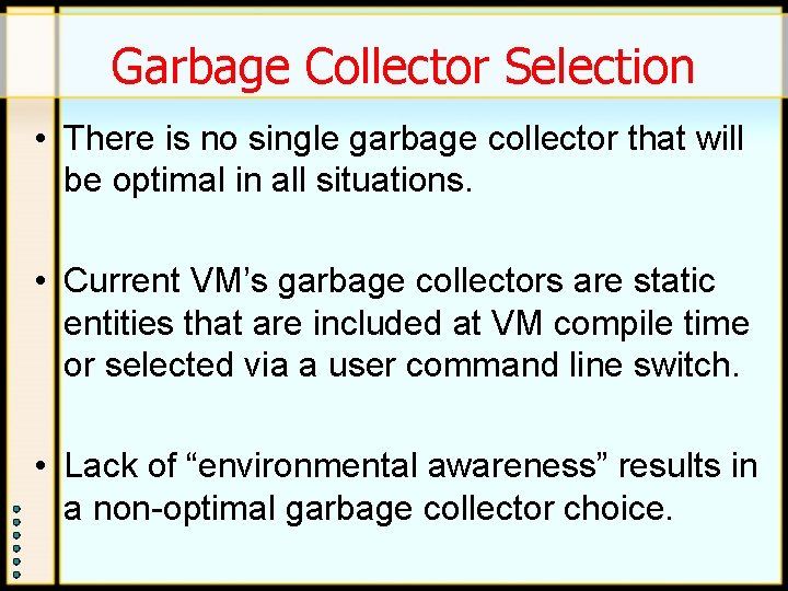 Garbage Collector Selection • There is no single garbage collector that will be optimal Garbage Collector Selection • There is no single garbage collector that will be optimal