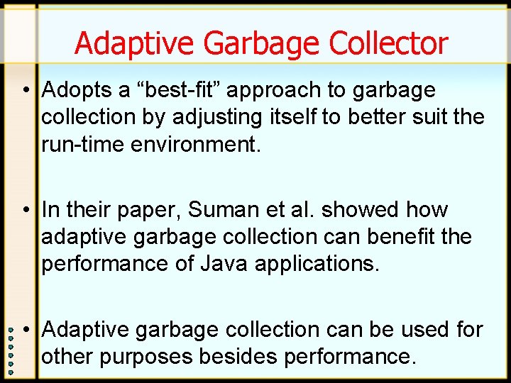 Adaptive Garbage Collector • Adopts a “best-fit” approach to garbage collection by adjusting itself Adaptive Garbage Collector • Adopts a “best-fit” approach to garbage collection by adjusting itself