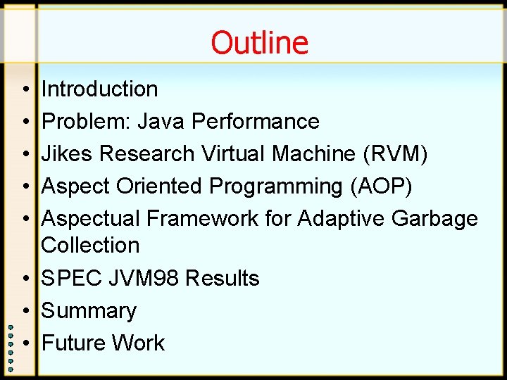 Outline • • • Introduction Problem: Java Performance Jikes Research Virtual Machine (RVM) Aspect Outline • • • Introduction Problem: Java Performance Jikes Research Virtual Machine (RVM) Aspect