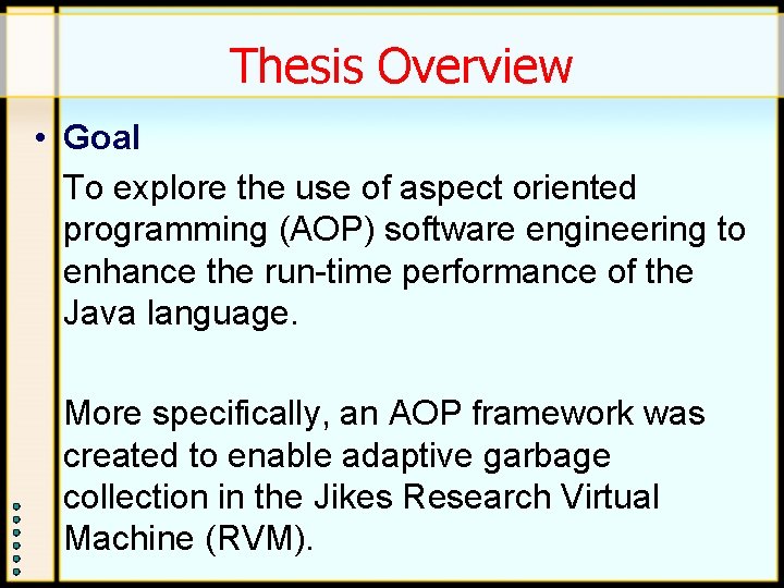 Thesis Overview • Goal To explore the use of aspect oriented programming (AOP) software Thesis Overview • Goal To explore the use of aspect oriented programming (AOP) software
