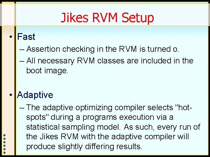 Jikes RVM Setup • Fast – Assertion checking in the RVM is turned o. Jikes RVM Setup • Fast – Assertion checking in the RVM is turned o.