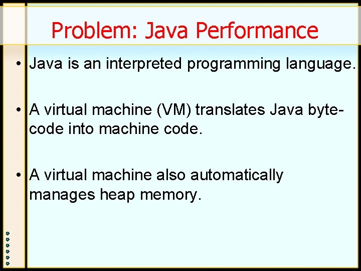 Problem: Java Performance • Java is an interpreted programming language. • A virtual machine Problem: Java Performance • Java is an interpreted programming language. • A virtual machine