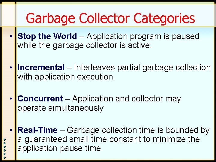 Garbage Collector Categories • Stop the World – Application program is paused while the Garbage Collector Categories • Stop the World – Application program is paused while the