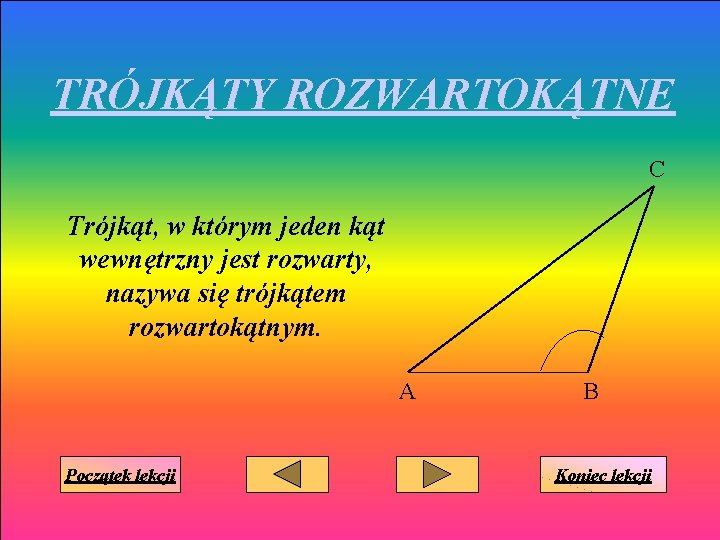 TRÓJKĄTY ROZWARTOKĄTNE C Trójkąt, w którym jeden kąt wewnętrzny jest rozwarty, nazywa się trójkątem