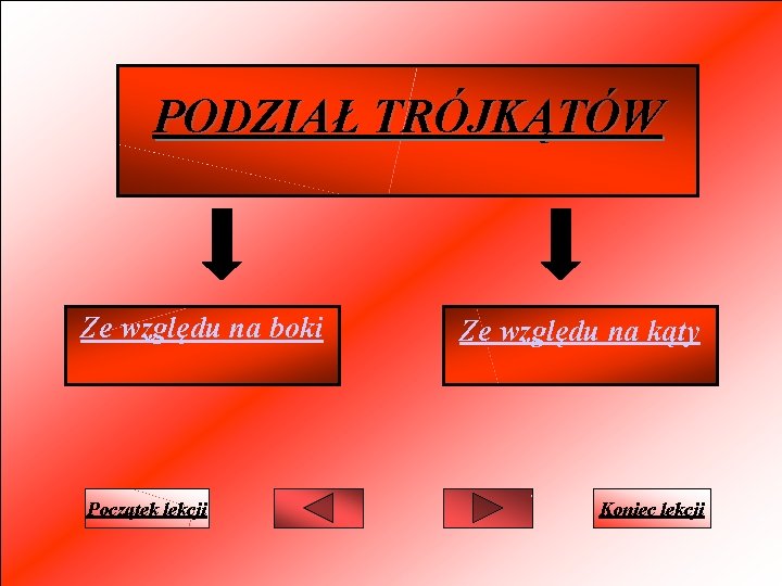 PODZIAŁ TRÓJKĄTÓW Ze względu na boki Początek lekcji Ze względu na kąty Koniec lekcji