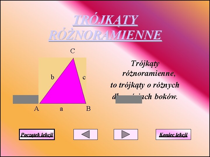 TRÓJKĄTY RÓŻNORAMIENNE C bc c c bb A Początek lekcji Trójkąty różnoramienne, to trójkąty