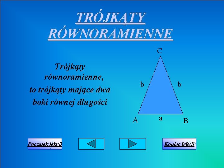 TRÓJKĄTY RÓWNORAMIENNE C Trójkąty równoramienne, to trójkąty mające dwa boki równej długości b A