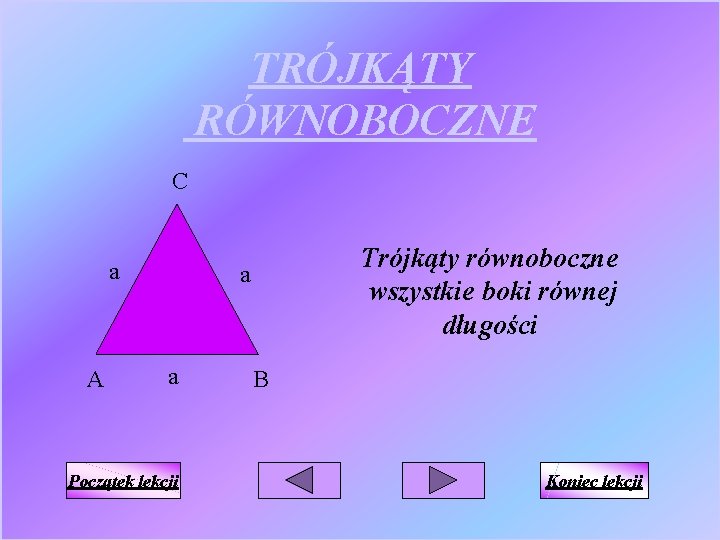 TRÓJKĄTY RÓWNOBOCZNE C a A Trójkąty równoboczne wszystkie boki równej długości a a Początek