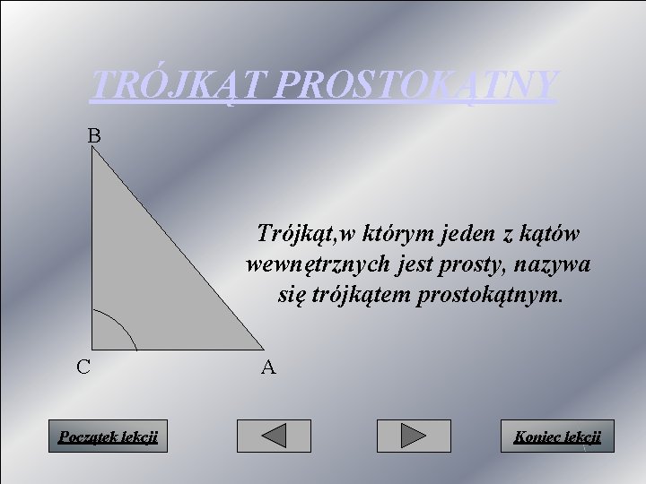 TRÓJKĄT PROSTOKĄTNY B Trójkąt, w którym jeden z kątów wewnętrznych jest prosty, nazywa się