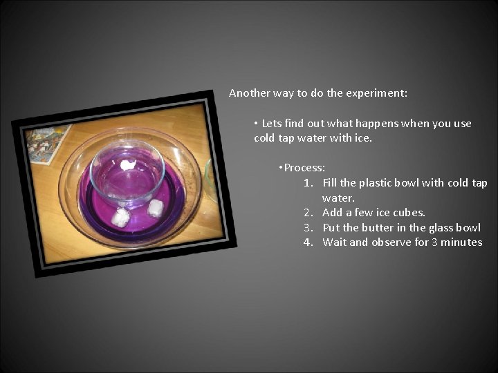 Another way to do the experiment: • Lets find out what happens when you