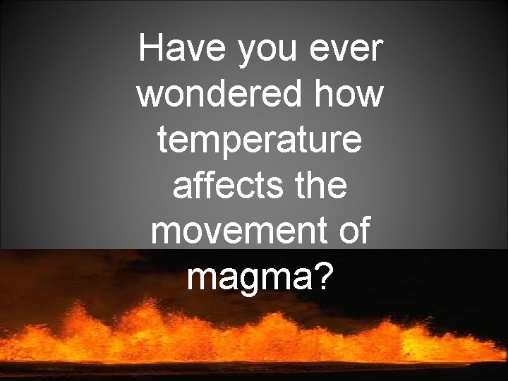 Have you ever wondered how temperature affects the movement of magma? 