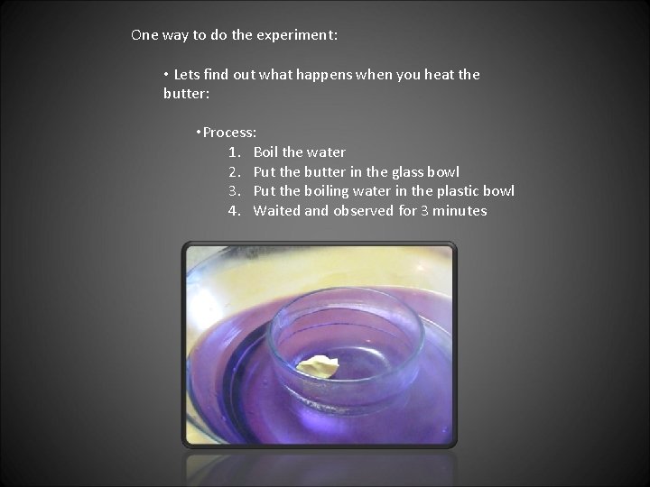 One way to do the experiment: • Lets find out what happens when you