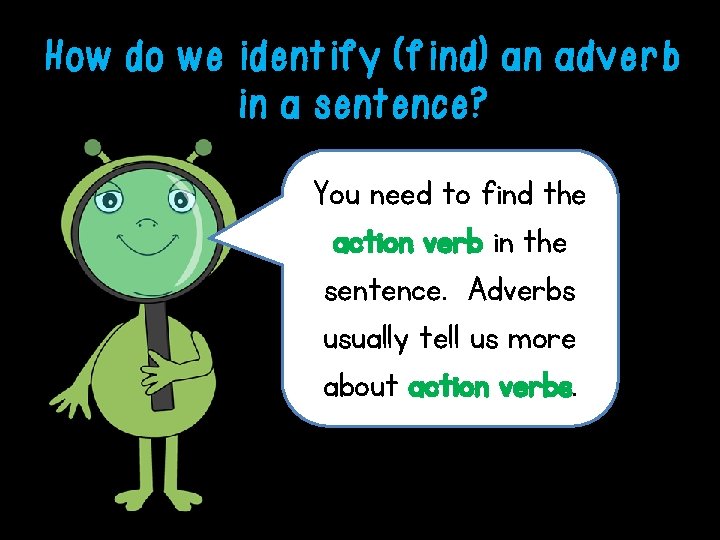 How do we identify (find) an adverb in a sentence? You need to find