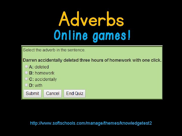 Adverbs Online games! http: //www. softschools. com/manage/themes/knowledgetest 2 