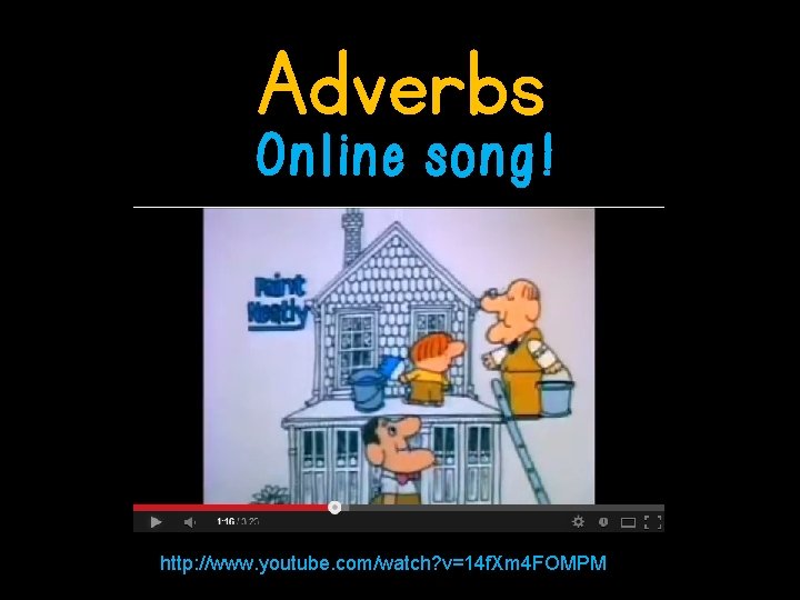 Adverbs Online song! http: //www. youtube. com/watch? v=14 f. Xm 4 FOMPM 
