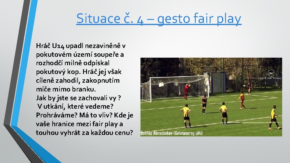 Situace č. 4 – gesto fair play Hráč U 14 upadl nezaviněně v pokutovém