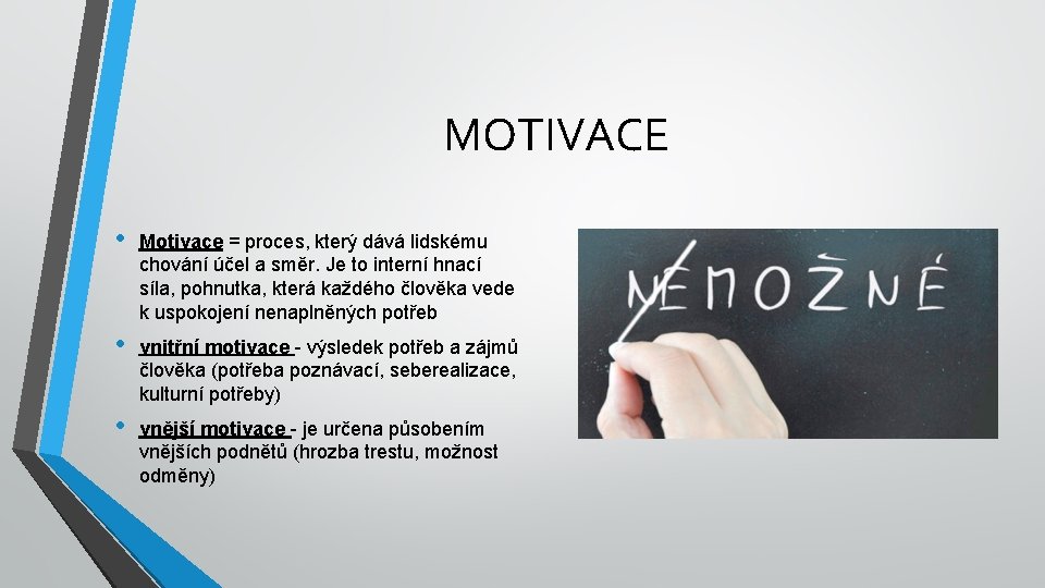 MOTIVACE • Motivace = proces, který dává lidskému chování účel a směr. Je to
