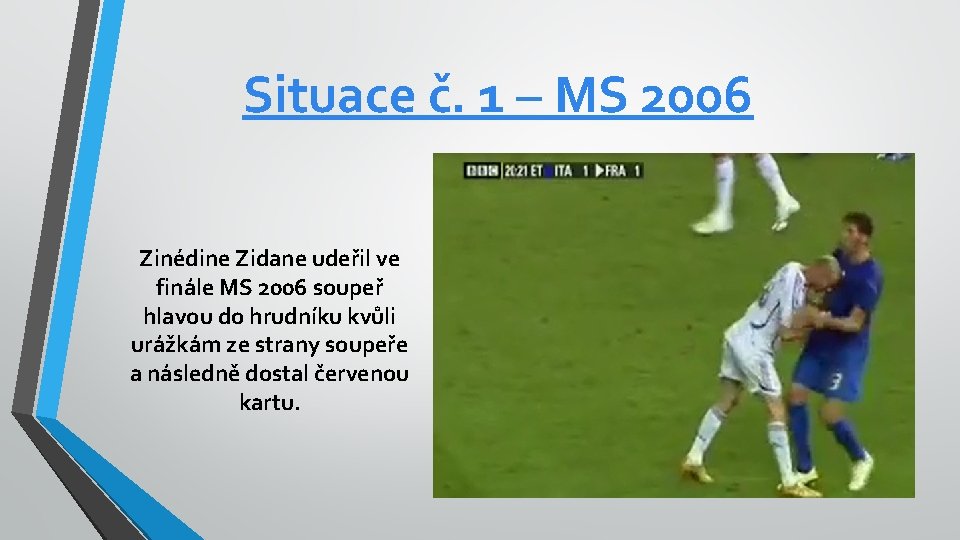 Situace č. 1 – MS 2006 Zinédine Zidane udeřil ve finále MS 2006 soupeř