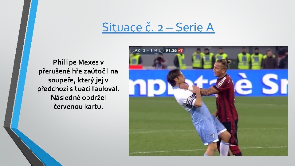 Situace č. 2 – Serie A Phillipe Mexes v přerušené hře zaútočil na soupeře,