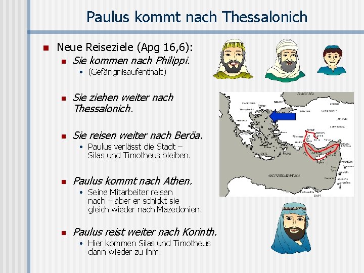 Paulus kommt nach Thessalonich n Neue Reiseziele (Apg 16, 6): n Sie kommen nach