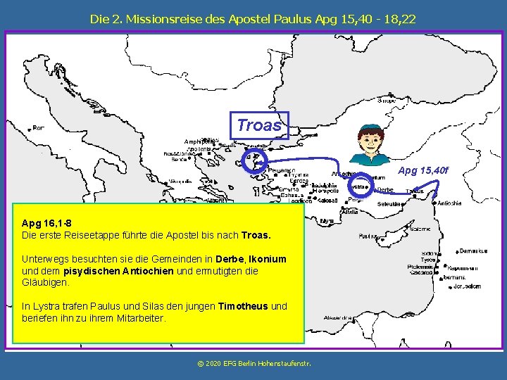 Die 2. Missionsreise des Apostel Paulus Apg 15, 40 - 18, 22 Troas •