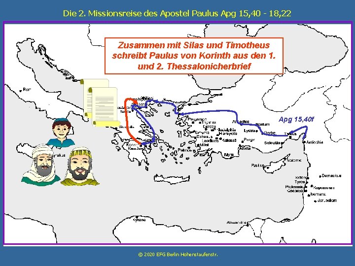 Die 2. Missionsreise des Apostel Paulus Apg 15, 40 - 18, 22 Zusammen mit