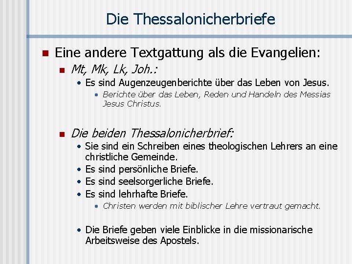 Die Thessalonicherbriefe n Eine andere Textgattung als die Evangelien: n Mt, Mk, Lk, Joh.