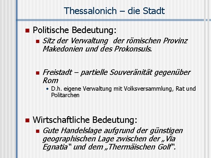 Thessalonich – die Stadt n Politische Bedeutung: n n Sitz der Verwaltung der römischen