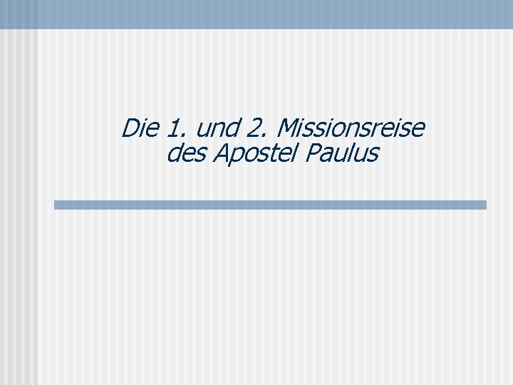 Die 1. und 2. Missionsreise des Apostel Paulus 
