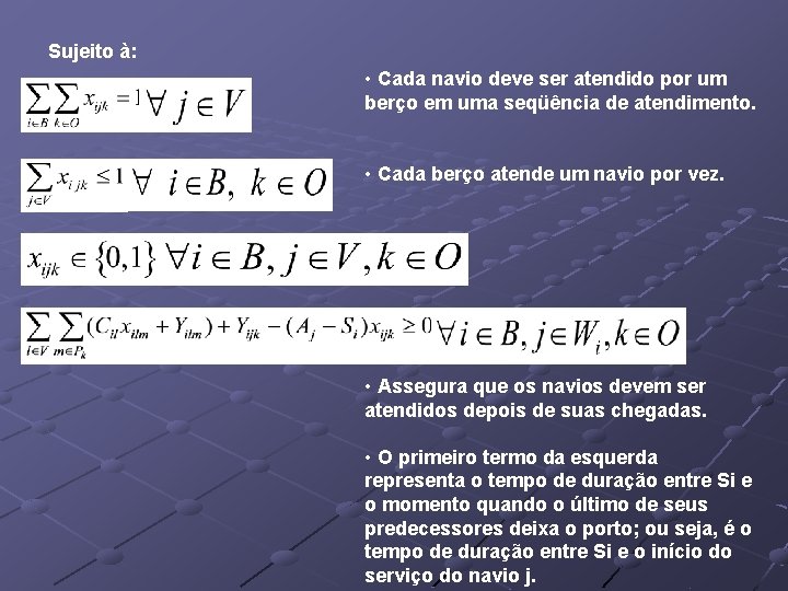 Sujeito à: • Cada navio deve ser atendido por um berço em uma seqüência