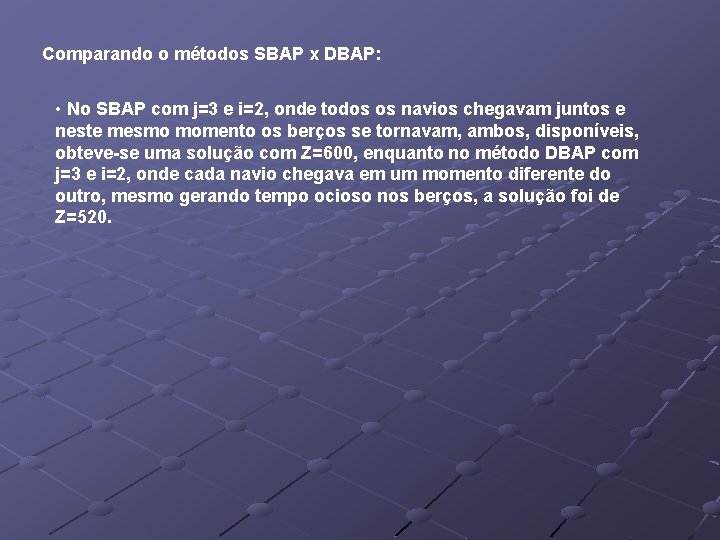 Comparando o métodos SBAP x DBAP: • No SBAP com j=3 e i=2, onde